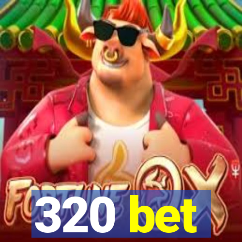 320 bet